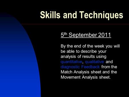 Skills and Techniques 5 th September 2011 By the end of the week you will be able to describe your analysis of results using quantitative, qualitative.