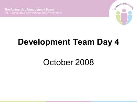 Development Team Day 4 October 2008. EXPECTED OUTCOMES By the end of the conference, participants will have: 1.examined a range of strategies for monitoring.
