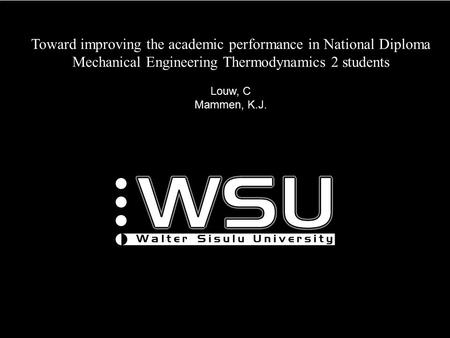 Toward improving the academic performance in National Diploma Mechanical Engineering Thermodynamics 2 students Louw, C Mammen, K.J.
