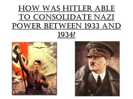 How was Hitler able to consolidate Nazi power between 1933 and 1934?