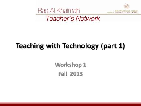 Teaching with Technology (part 1) Workshop 1 Fall 2013.