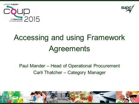 Accessing and using Framework Agreements Paul Mander – Head of Operational Procurement Carli Thatcher – Category Manager.