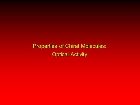 Properties of Chiral Molecules: Optical Activity