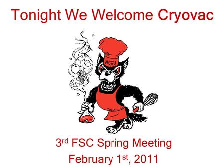 Tonight We Welcome Cryovac 3 rd FSC Spring Meeting February 1 st, 2011.