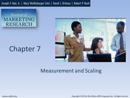 Chapter 7 Measurement and Scaling Copyright © 2013 by The McGraw-Hill Companies, Inc. All rights reserved. McGraw-Hill/Irwin.