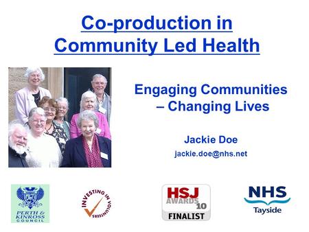 Co-production in Community Led Health Engaging Communities – Changing Lives Jackie Doe