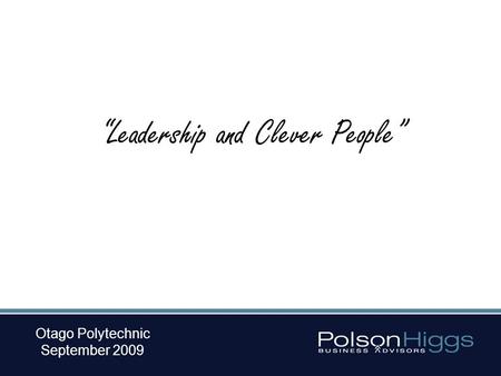 Otago Polytechnic September 2009 “Leadership and Clever People”