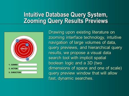 Intuitive Database Query System, Zooming Query Results Previews Drawing upon existing literature on zooming interface technology, intuitive navigation.
