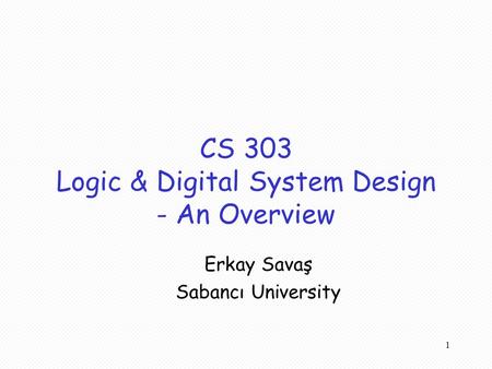 CS 303 Logic & Digital System Design - An Overview