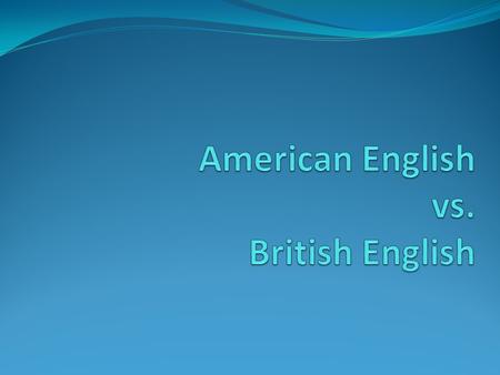 American English (AmE) - the form of English used in the United States. It includes all English dialects used within the United States.