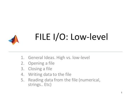FILE I/O: Low-level General Ideas. High vs. low-level Opening a file