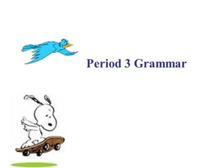Period 3 Grammar Learning useful structure – III ( 2m ) Find the rules ： Ask the students to finish the following exercises, and try to find the rules.