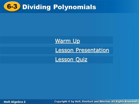Dividing Polynomials 6-3 Warm Up Lesson Presentation Lesson Quiz