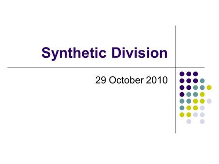Synthetic Division 29 October 2010. Operations on Polynomials Recap – We know how to: Add Subtract Multiply What about division?