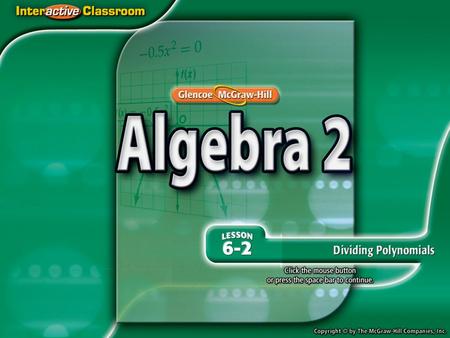 Splash Screen. Example 1 Divide a Polynomial by a Monomial Answer: a – 3b 2 + 2a 2 b 3 Sum of quotients Divide. = a – 3b 2 + 2a 2 b 3 a 1 – 1 = a 0 or.