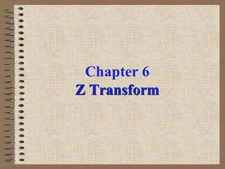 Z Transform Chapter 6 Z Transform. z-Transform The DTFT provides a frequency-domain representation of discrete-time signals and LTI discrete-time systems.