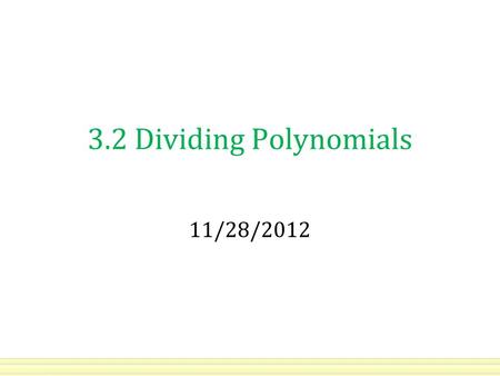3.2 Dividing Polynomials 11/28/2012. Review: Quotient of Powers Ex. In general: