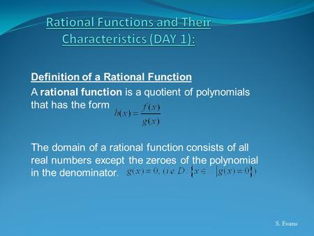 Definition of a Rational Function A rational function is a quotient of polynomials that has the form The domain of a rational function consists of all.