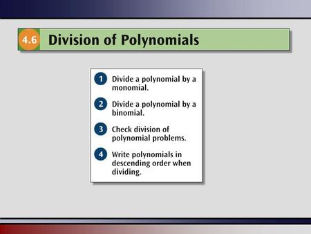 Martin-Gay, Beginning Algebra, 5ed 22 Dividing a Polynomial by a Monomial Divide each term of the polynomial by the monomial. Example: