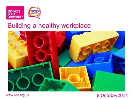 Www.bitc.org.uk Building a healthy workplace 8 October2014.