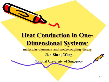 1 Heat Conduction in One- Dimensional Systems: molecular dynamics and mode-coupling theory Jian-Sheng Wang National University of Singapore.
