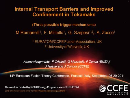 CCFE is the fusion research arm of the United Kingdom Atomic Energy Authority Internal Transport Barriers and Improved Confinement in Tokamaks (Three possible.