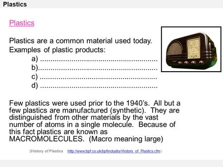 Plastics Plastics are a common material used today. Examples of plastic products: a)......................................................... b)..........................................................