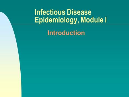 Infectious Disease Epidemiology, Module I Introduction.