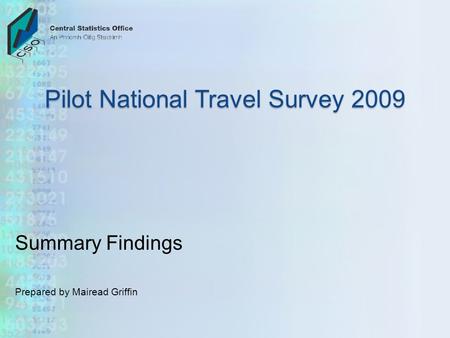 Pilot National Travel Survey 2009 Summary Findings Prepared by Mairead Griffin.