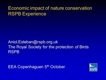 Economic impact of nature conservation RSPB Experience The Royal Society for the protection of Birds RSPB EEA Copenhaguen 5 th.