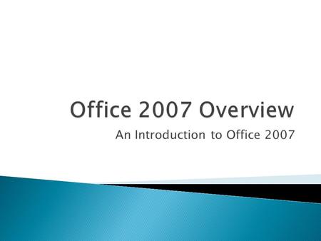 An Introduction to Office 2007.  Office XP and Office 2007 look very different  This introduction should: ◦ Introduce you to some of the basic changes.