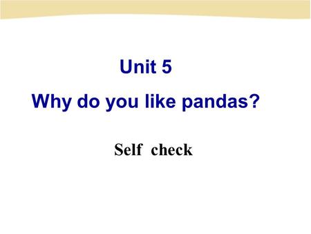 Unit 5 Why do you like pandas? Self check. Look at the animals and write about them. 1. This is Koko. She can play with a ball. She can stand up and “walk”