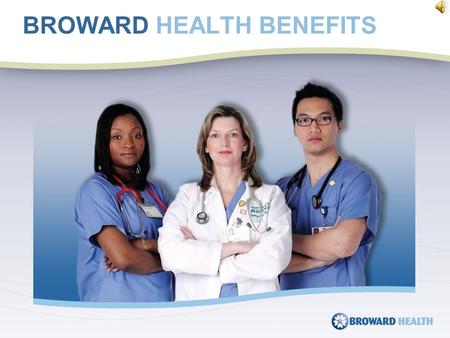 BROWARD HEALTH BENEFITS The Broward Health Notice of Privacy Practice describes how medical information about you may be used and disclosed and your.