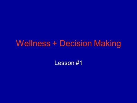 Wellness + Decision Making Lesson #1. Health Status: The condition of a person’s body, mind, emotions, and relationships. 1.A person’s heredity 2.The.