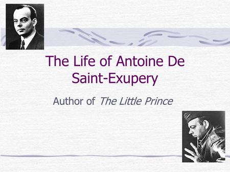 The Life of Antoine De Saint-Exupery Author of The Little Prince.