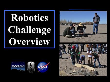 1 Robotics Challenge Overview. 2 Why? -Viking was tested at the Dunes -Develop intelligent robots -Explore Robotics.