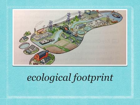 Ecological footprint. what is our impact on the biosphere ?