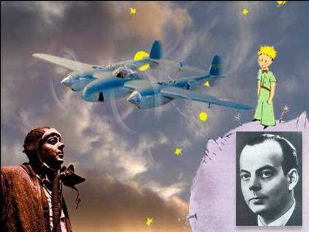 Antoine de Saint- Exupéry Antoine de Saint-Exupéry (29 June 1900 – 31 July 1944, Mort pour la France), was a French aristocrat, writer, poet, and pioneering.
