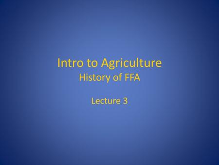 Intro to Agriculture History of FFA