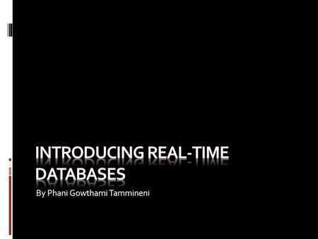 By Phani Gowthami Tammineni. Overview This presentation is about the issues in real-time database systems and presents an overview of the state of the.