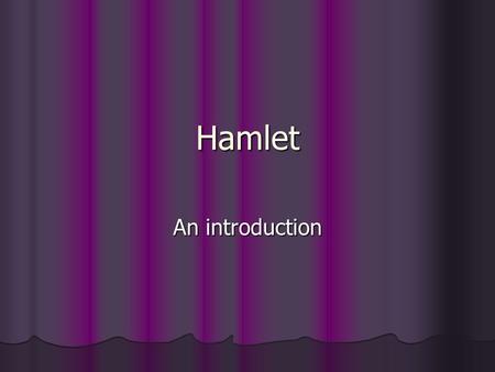Hamlet An introduction. Plot Hamlet’s father is dead and his mother has married his uncle Hamlet’s father is dead and his mother has married his uncle.