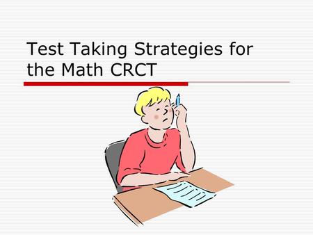 Test Taking Strategies for the Math CRCT. #1: Remember what you’ve learned!  You’ve worked so hard all year!  Remember the things you’ve learned in.