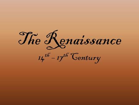 The Renaissance 14 th – 17 th Century. The Renaissance was a period of literature originating in Italy in the 14 th century. Renaissance is a French word.