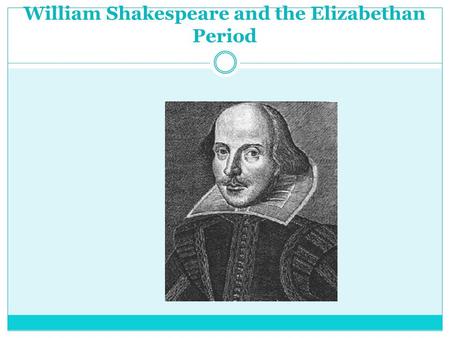 William Shakespeare and the Elizabethan Period