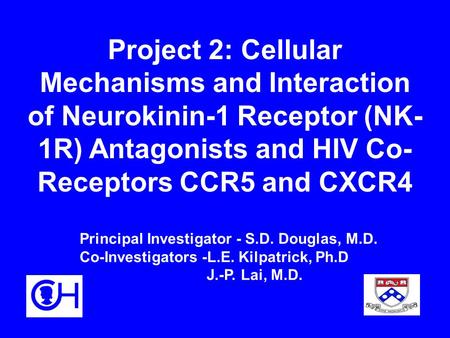 Project 2: Cellular Mechanisms and Interaction of Neurokinin-1 Receptor (NK- 1R) Antagonists and HIV Co- Receptors CCR5 and CXCR4 Principal Investigator.