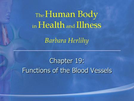 Chapter 19: Functions of the Blood Vessels Chapter 19: Functions of the Blood Vessels.