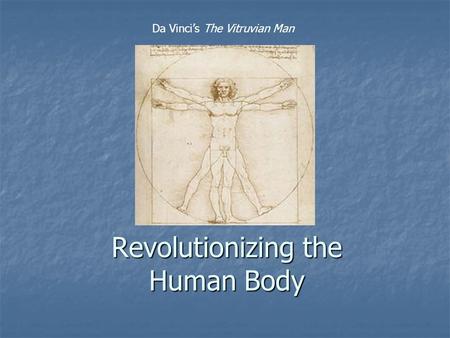 Revolutionizing the Human Body Da Vinci’s The Vitruvian Man.
