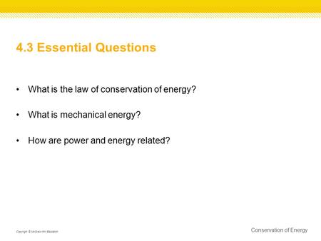 4.3 Essential Questions What is the law of conservation of energy? What is mechanical energy? How are power and energy related? Conservation of Energy.