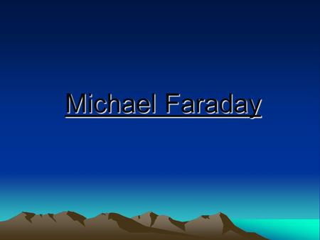 Michael Faraday. Michael Faraday was born on 22 nd September 1791 He was the youngest out of 4 children His mother was called Margaret and his father.