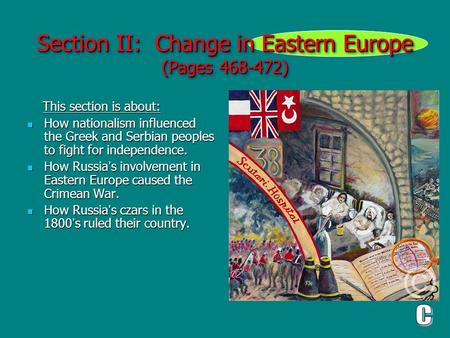 Section II: Change in Eastern Europe (Pages 468-472) This section is about: This section is about: How nationalism influenced the Greek and Serbian peoples.